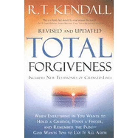 total forgiveness by r.t. kendall|Total Forgiveness: When Everything in You Wants to Hold a .